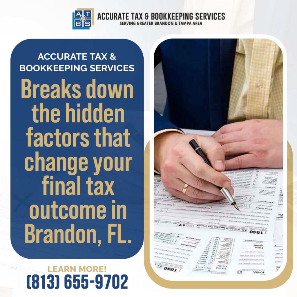 Accurate Tax & Bookkeeping Services explaining the hidden factors that can affect your final tax outcome in Brandon, FL.